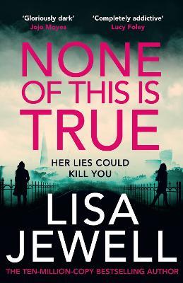 None of This is True: The new addictive psychological thriller from the #1 Sunday Times bestselling author of The Family Upstairs - Lisa Jewell - cover