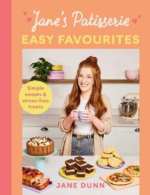 Jane’s Patisserie Easy Favourites: Simple sweets & stress-free treats - Jane Dunn - cover
