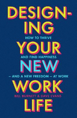 Designing Your New Work Life: The #1 New York Times bestseller for building the perfect career - Bill Burnett - cover