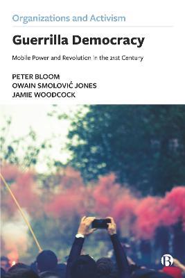 Guerrilla Democracy: Mobile Power and Revolution in the 21st Century - Peter Bloom,Owain Smolovic Jones,Jamie Woodcock - cover