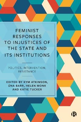 Feminist Responses to Injustices of the State and its Institutions: Politics, Intervention, Resistance - cover