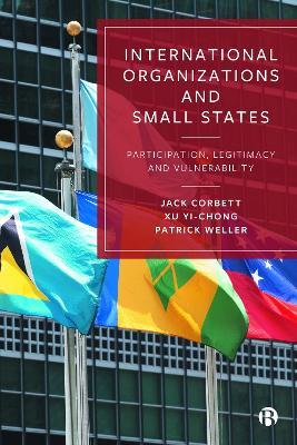 International Organizations and Small States: Participation, Legitimacy and Vulnerability - Jack Corbett,Xu Yi-chong,Patrick Weller - cover