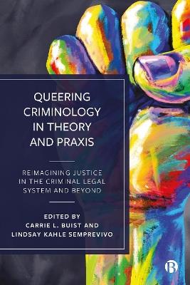 Queering Criminology in Theory and Praxis: Reimagining Justice in the Criminal Legal System and Beyond - cover