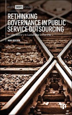 Rethinking Governance in Public Service Outsourcing: Private Delivery in Sustainable Ownership - Nina Boeger - cover