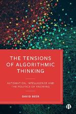 The Tensions of Algorithmic Thinking: Automation, Intelligence and the Politics of Knowing