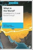 What in the World?: Understanding Global Social Change - cover