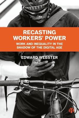 Recasting Workers' Power: Work and Inequality in the Shadow of the Digital Age - Edward Webster,Lynford Dor - cover