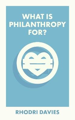 What Is Philanthropy For? - Rhodri Davies - cover