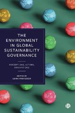 The Environment in Global Sustainability Governance: Perceptions, Actors, Innovations