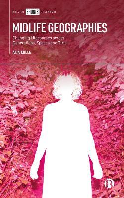 Midlife Geographies: Changing Lifecourses across Generations, Spaces and Time - Aija Lulle - cover