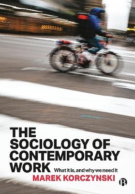 The Sociology of Contemporary Work: What It Is, and Why We Need It - Marek Korczynski - cover