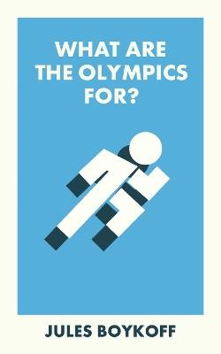 What Are the Olympics For? - Jules Boykoff - cover