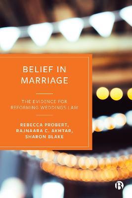 Belief in Marriage: The Evidence for Reforming Weddings Law - Rebecca Probert,Rajnaara Akhtar,Sharon Blake - cover
