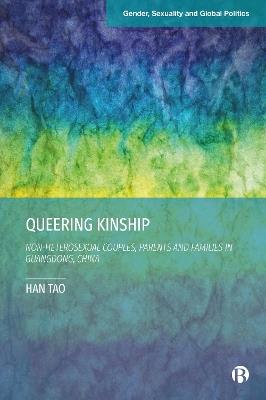 Queering Kinship: Non-heterosexual Couples, Parents, and Families in Guangdong, China - Han Tao - cover