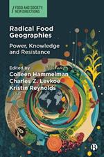 Radical Food Geographies: Power, Knowledge and Resistance