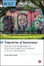 Trajectories of Governance: Tracing the Entanglements of Order and Violence in Peripheral Cities of Latin America