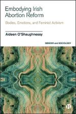 Embodying Irish Abortion Reform: Bodies, Emotions, and Feminist Activism