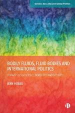 Bodily Fluids, Fluid Bodies and International Politics: Feminist Technoscience, Biopolitics and Security