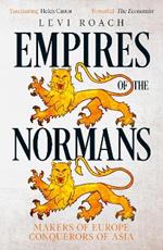 Empires of the Normans: Makers of Europe, Conquerors of Asia