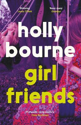 Girl Friends: the unmissable, thought-provoking and funny new novel about female friendship - Holly Bourne - cover