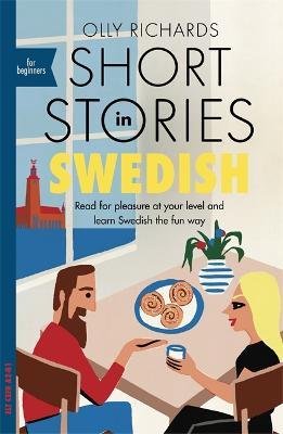 Short Stories in Swedish for Beginners: Read for pleasure at your level, expand your vocabulary and learn Swedish the fun way! - Olly Richards - cover