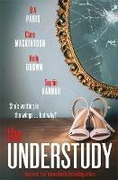 The Understudy - Sophie Hannah,Clare Mackintosh,B.A. Paris - cover