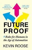 Futureproof: 9 Rules for Humans in the Age of Automation - Kevin Roose - cover