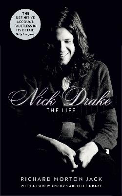 Nick Drake: The Life - Richard Morton Jack - cover