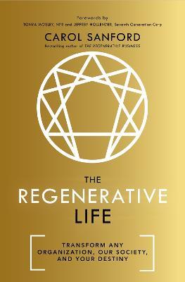 The Regenerative Life: Transform any organization, our society, and your destiny - Carol Sanford - cover