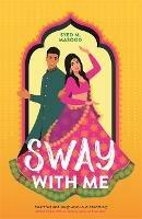 Sway With Me: A gorgeous romcom for fans of Sandhya Menon and Jenny Han - Syed Masood - cover