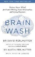 Brain Wash: Detox Your Mind for Clearer Thinking, Deeper Relationships and Lasting Happiness