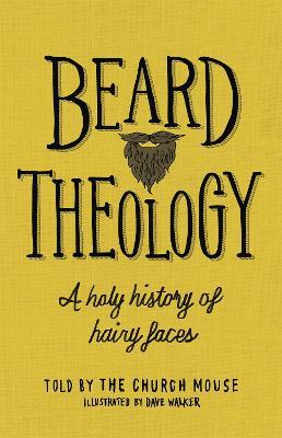 Beard Theology: A holy history of hairy faces - The Church Mouse - cover