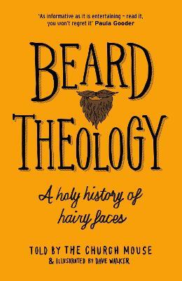 Beard Theology: A holy history of hairy faces - The Church Mouse - cover