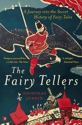 The Fairy Tellers: A Journey into the Secret History of Fairy Tales - Nicholas Jubber - cover