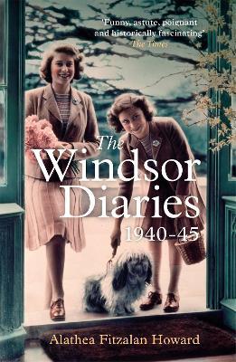 The Windsor Diaries: A childhood with the young Princesses Elizabeth and Margaret - Alathea Fitzalan Howard - cover