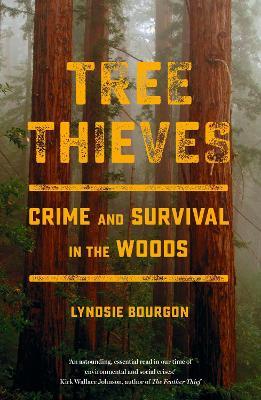 Tree Thieves: Crime and Survival in the Woods - Lyndsie Bourgon - cover