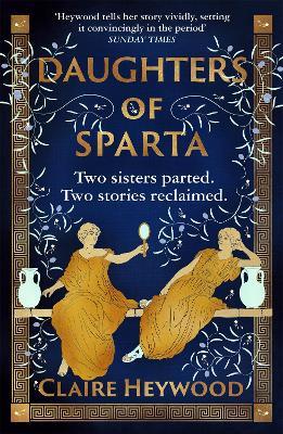 Daughters of Sparta: A tale of secrets, betrayal and revenge from mythology's most vilified women - Claire Heywood - cover