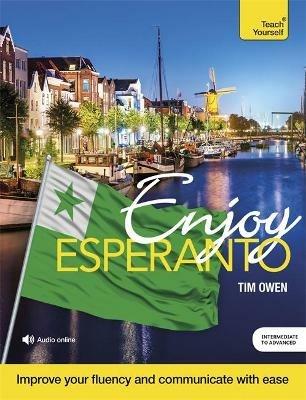 Enjoy Esperanto Intermediate to Upper Intermediate Course: Improve your fluency and communicate with ease - Tim Owen - cover