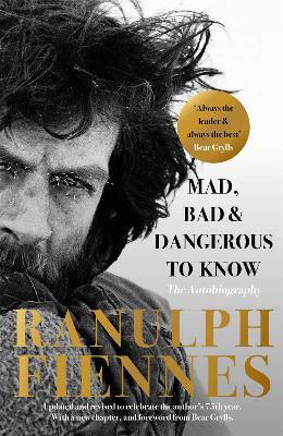 Mad, Bad and Dangerous to Know: Updated and revised to celebrate the author's 75th year - Ranulph Fiennes - cover