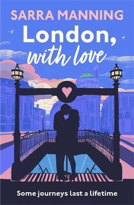 London, With Love: The romantic and unforgettable story of two people, whose lives keep crossing over the years. - Sarra Manning - cover
