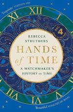 Hands of Time: A Watchmaker's History of Time. 'An exquisite book' - STEPHEN FRY