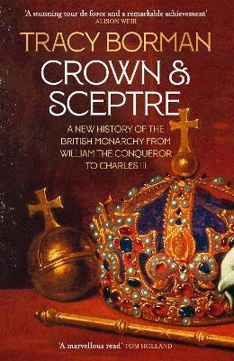 Crown & Sceptre: A New History of the British Monarchy from William the Conqueror to Charles III - Tracy Borman - cover