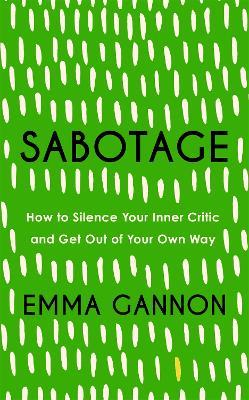 Sabotage: How to Silence Your Inner Critic and Get Out of Your Own Way - Emma Gannon - cover