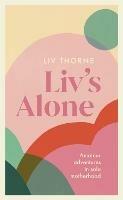 Liv's Alone: Amateur Adventures in Solo Motherhood - Liv Thorne - cover