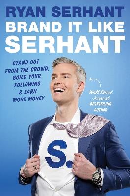 Brand it Like Serhant: Stand Out From the Crowd, Build Your Following and Earn More Money - Ryan Serhant - cover