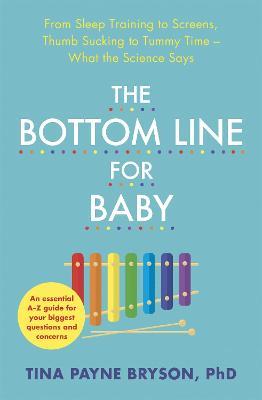 The Bottom Line for Baby: From Sleep Training to Screens, Thumb Sucking to Tummy Time--What the Science Says - Tina Payne Bryson - cover