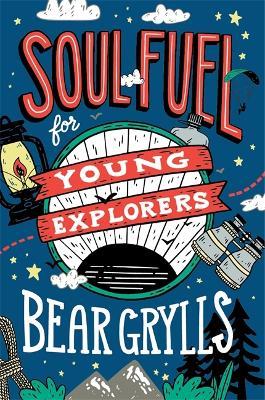 Soul Fuel for Young Explorers - Bear Grylls - cover