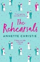The Rehearsals: The wedding is tomorrow . . . if they can make it through today. An unforgettable romantic comedy - Annette Christie,Annette Christie - cover