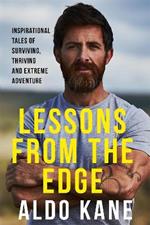 Lessons From the Edge: Inspirational Tales of Surviving, Thriving and Extreme Adventure