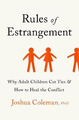 Rules of Estrangement: Why Adult Children Cut Ties and How to Heal the Conflict - Joshua Coleman - cover